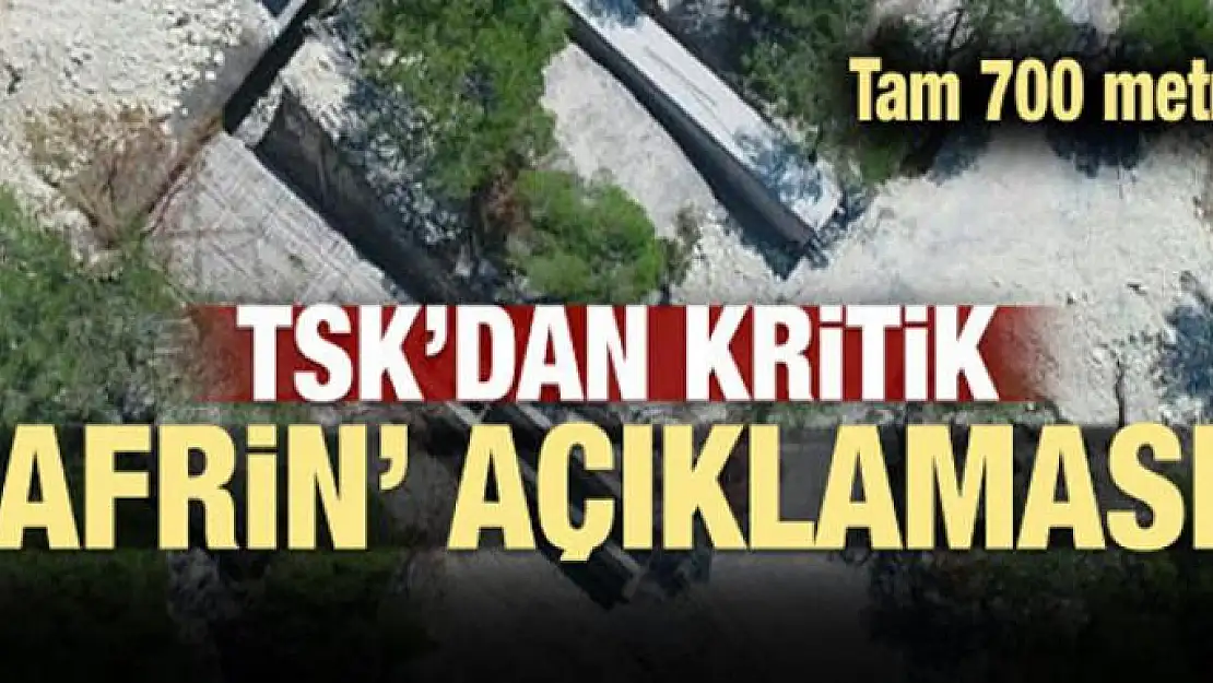 TSK'dan çok kritik açıklama! Tam 700 metre...