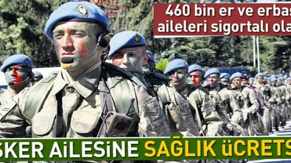 Asker ailesine sağlık ücretsiz 