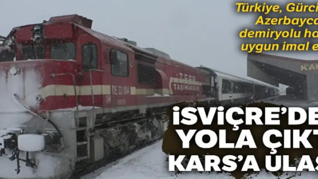 İsviçre'den yola çıktı, Kars'a ulaştı