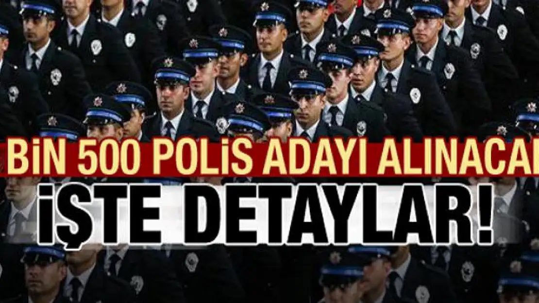 2 bin 500 polis adayı alınacak! İşte detaylar