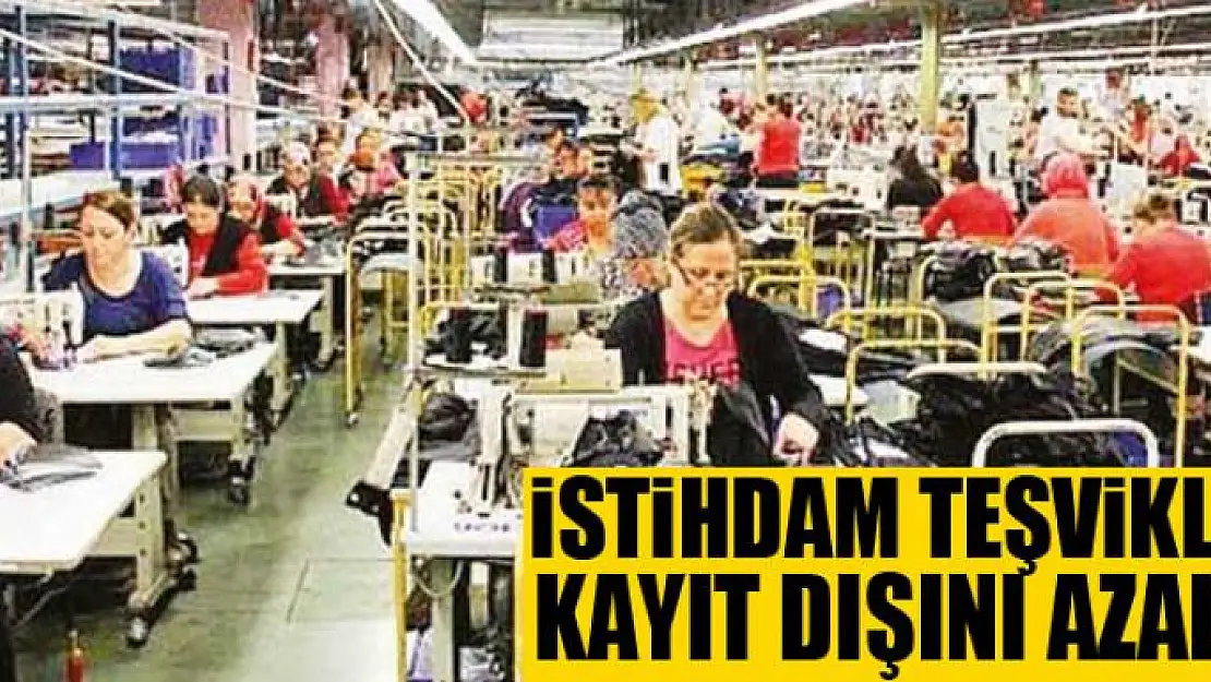 İstihdam teşvikleri kayıt dışını azalttı