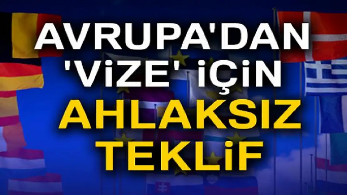 Avrupa'dan 'vize' için ahlaksız teklif