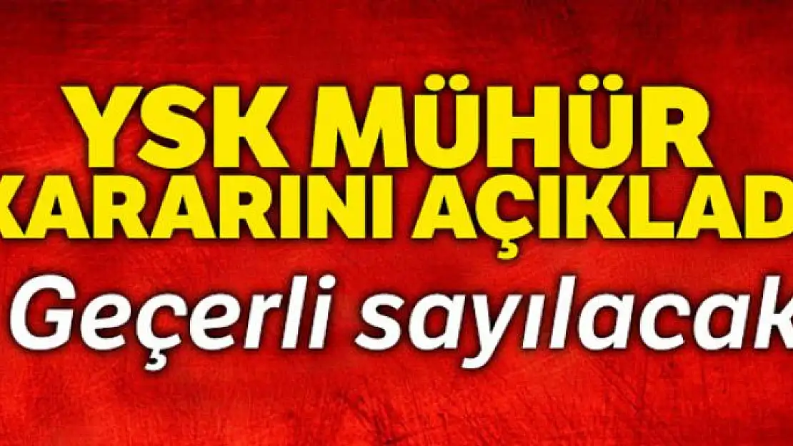 YSK mühür kararını açıkladı