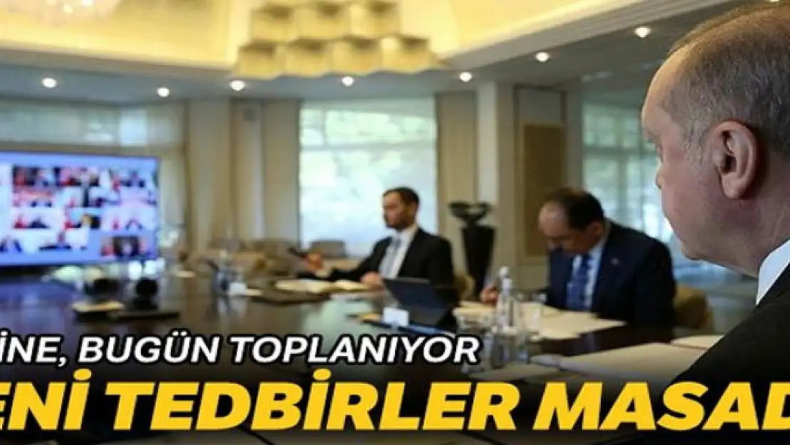 Kabine bugün toplanıyor... Yeni tedbirler masada olacak