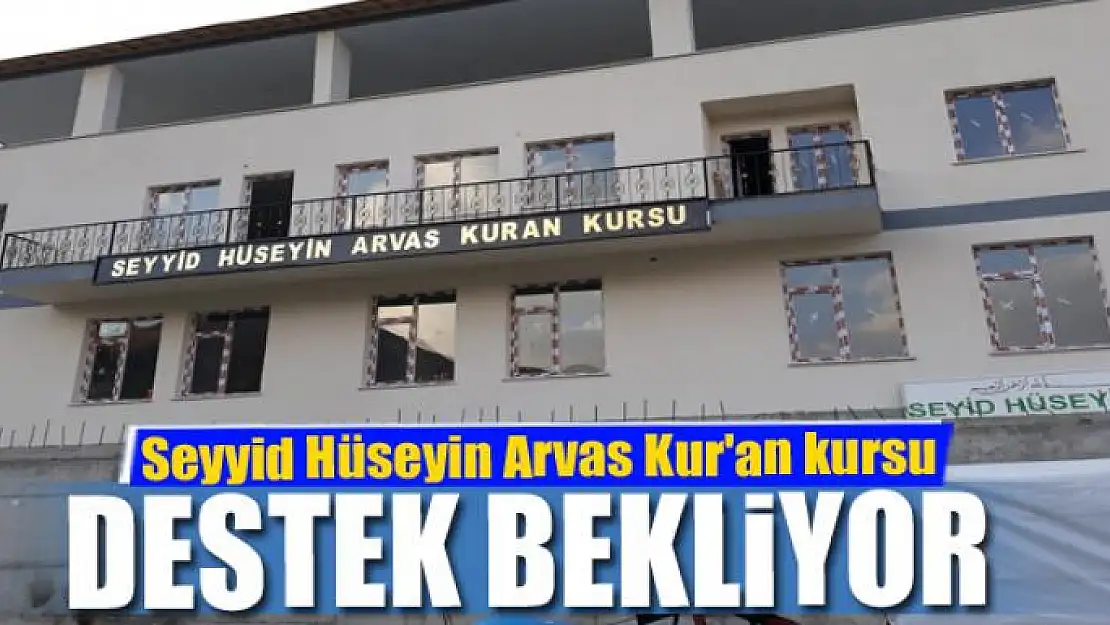 Seyyid Hüseyin Arvas Kur'an kursu destek bekliyor