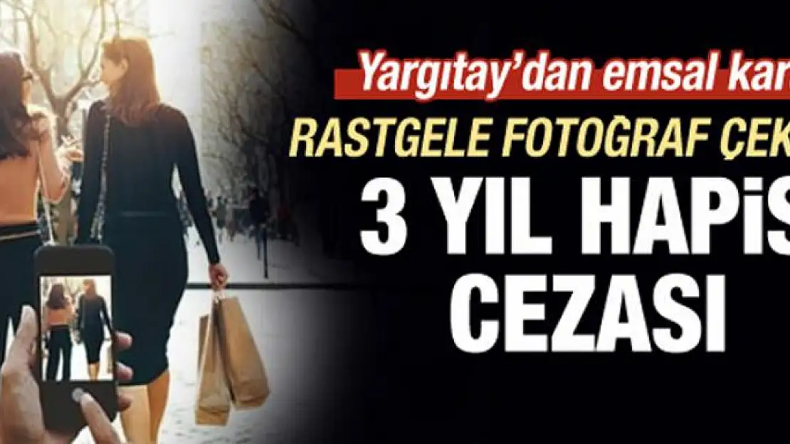 Rastgele fotoğraf çekene 3 yıl hapis