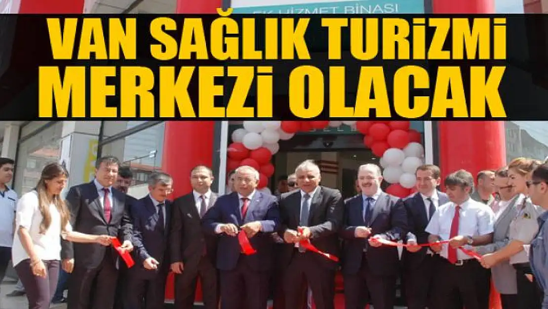 Van sağlık turizmi merkezi olacak 