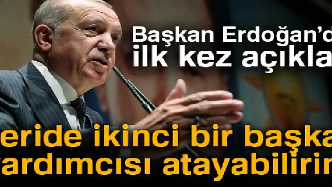 Başkan Erdoğan: İleride ikinci bir başkan yardımcısı atayabilirim