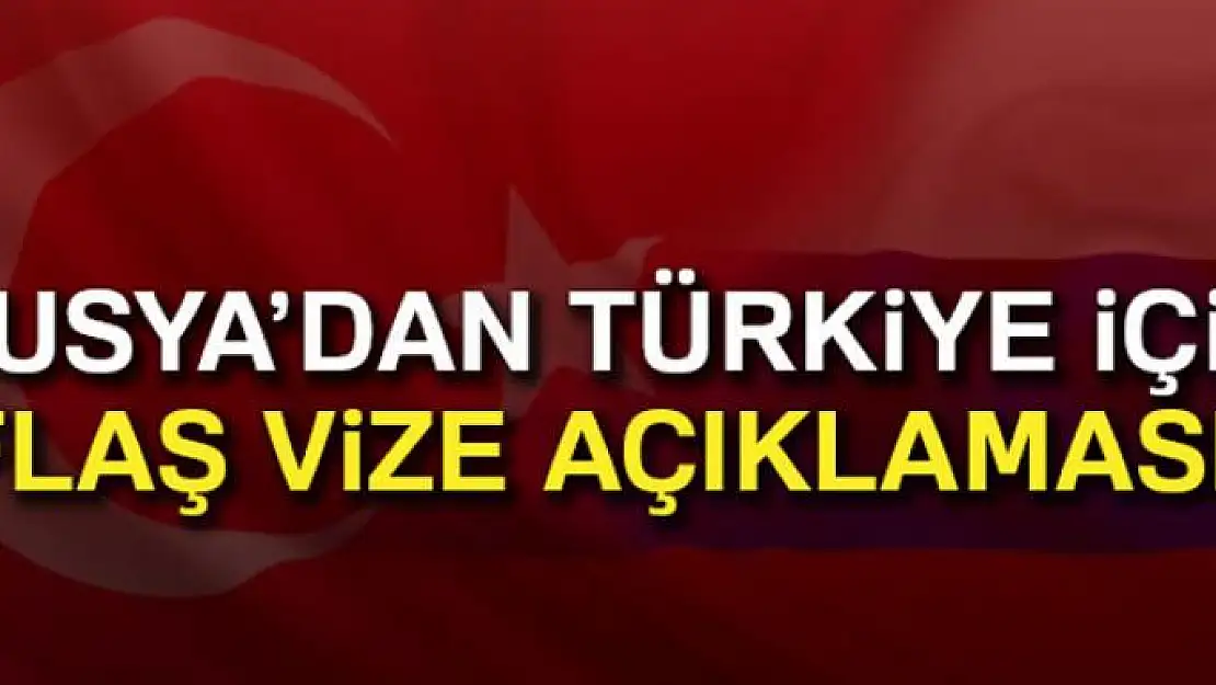 Rusya'dan Türk vatandaşları için vize açıklaması