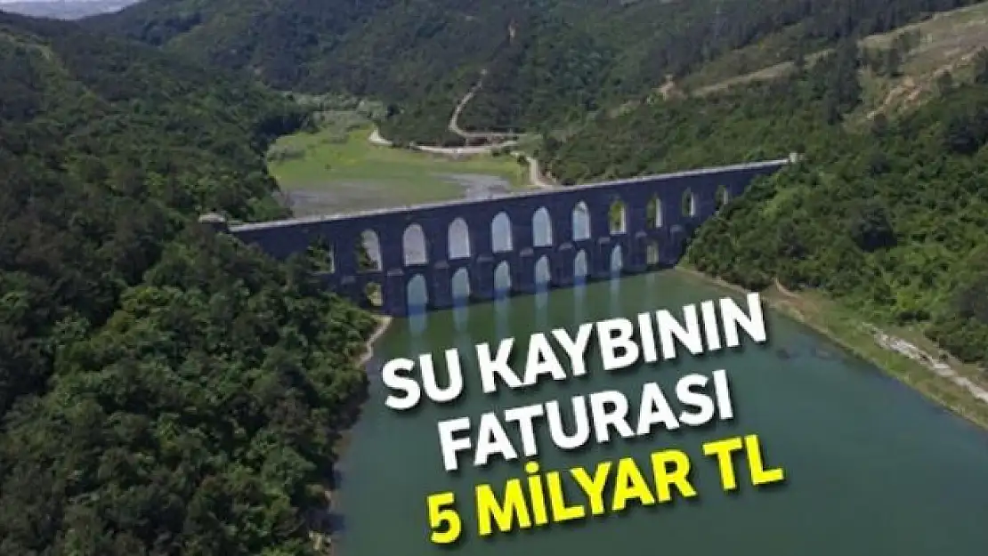 Su kaybının faturası 5 milyar TL