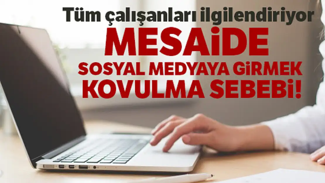 Mesaide sosyal medyaya girmek kovulma sebebi