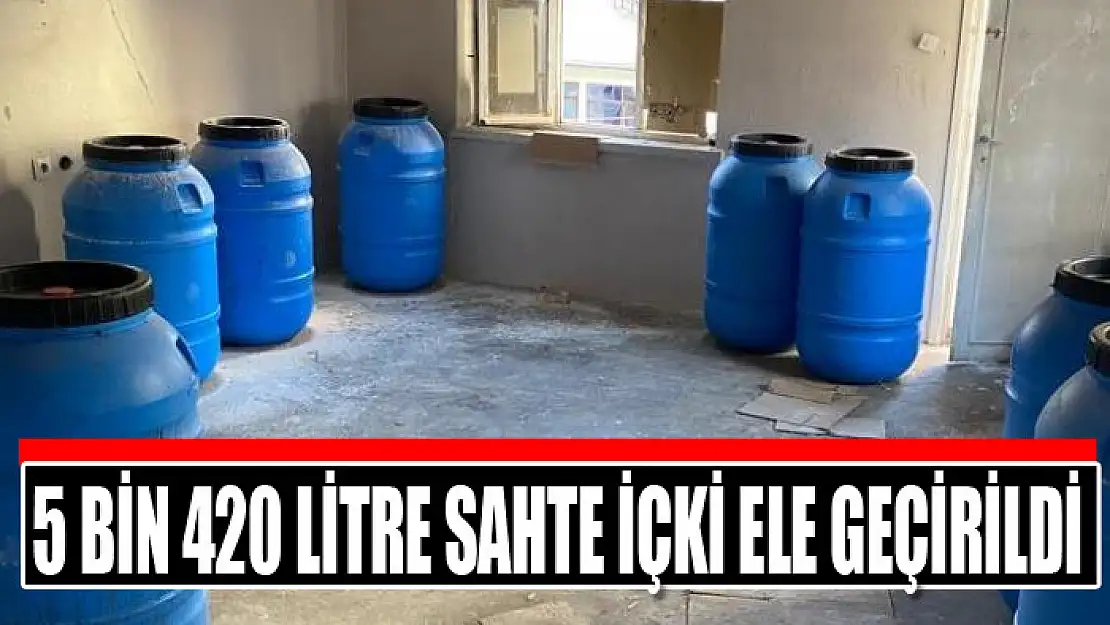 5 bin 420 litre sahte içki ele geçirildi