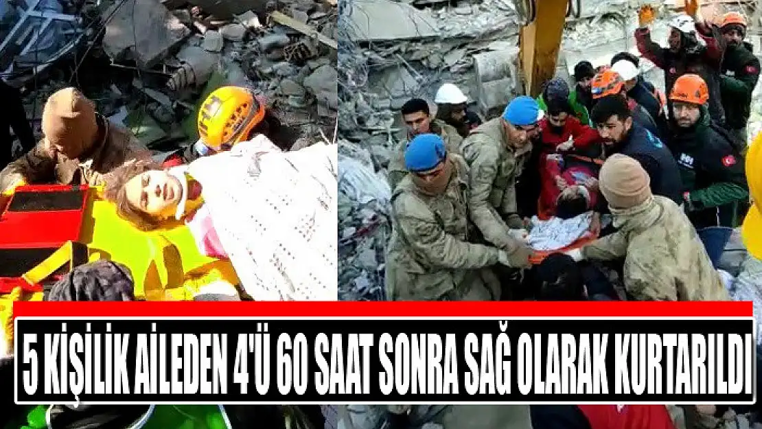 5 kişilik aileden 4'ü 60 saat sonra sağ olarak kurtarıldı