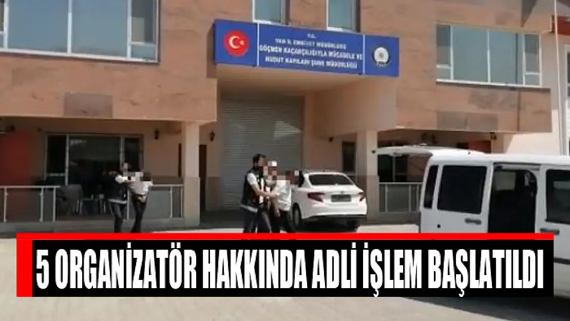 5 organizatör hakkında adli işlem başlatıldı