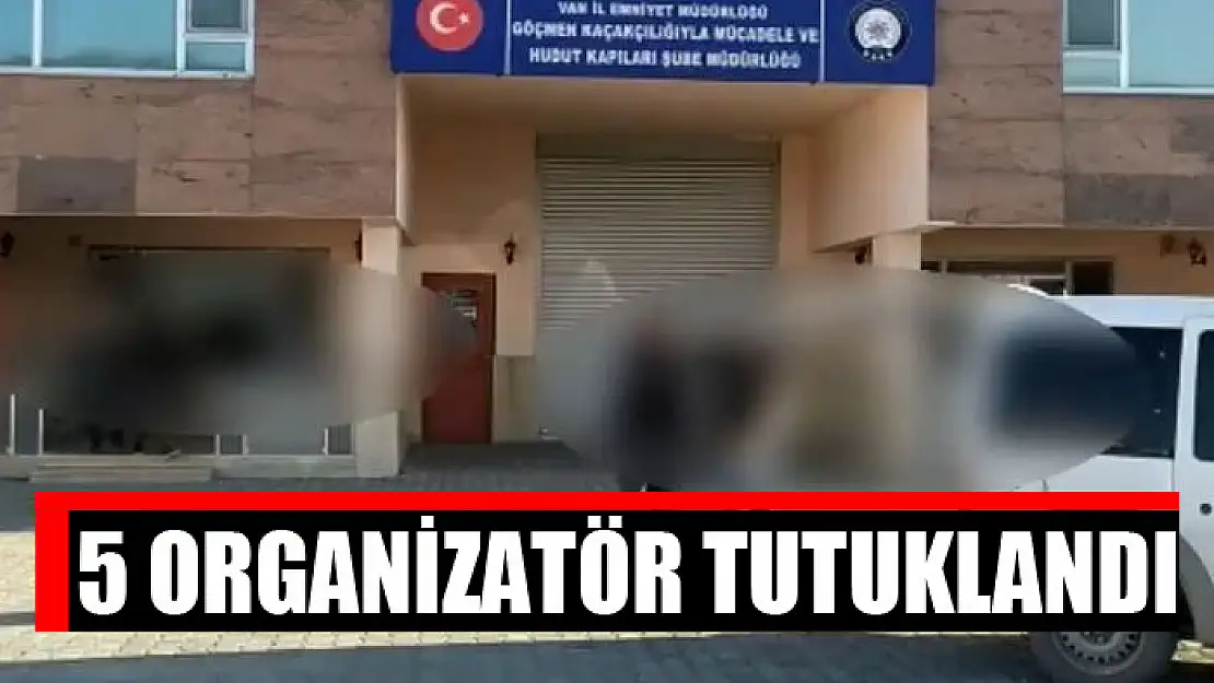 5 organizatör tutuklandı