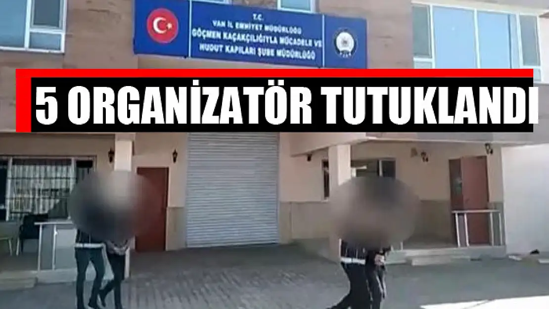 5 organizatör tutuklandı