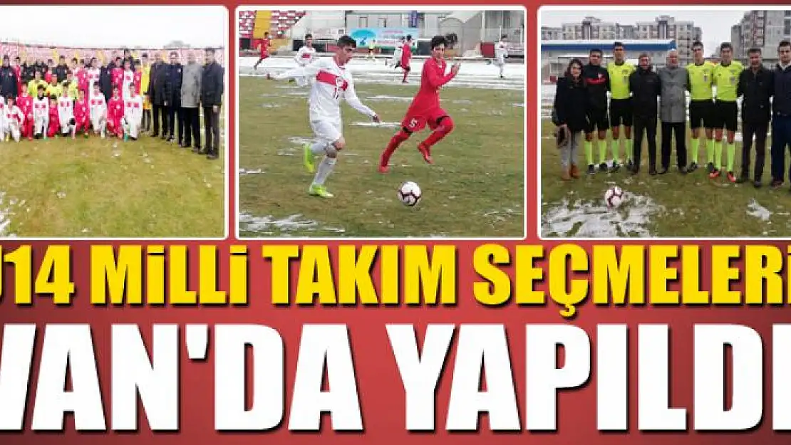 U14 MİLLİ TAKIM SEÇMELERİ VAN'DA YAPILDI