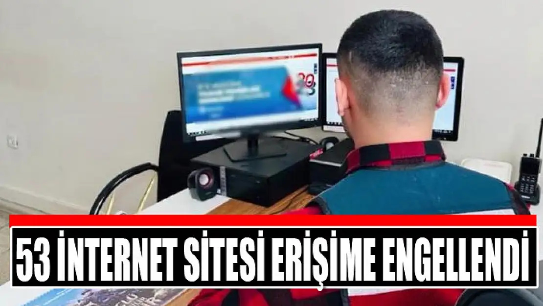 53 internet sitesi erişime engellendi