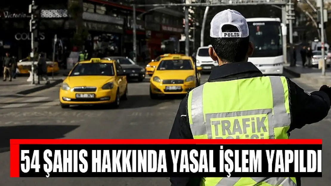 54 şahıs hakkında yasal işlem yapıldı