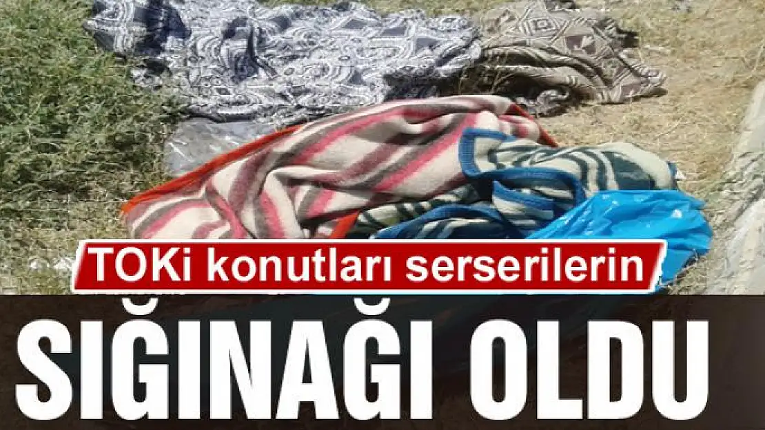 TOKİ konutları serserilerin sığınağı oldu