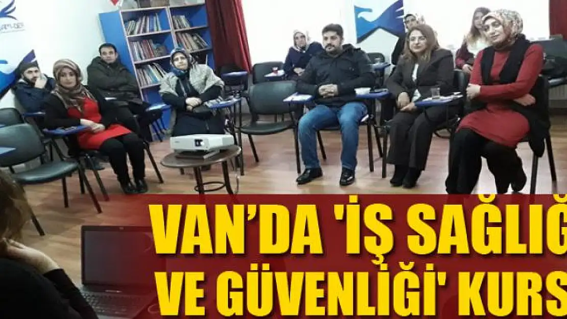 Van'da 'iş sağlığı ve güvenliği' kursu