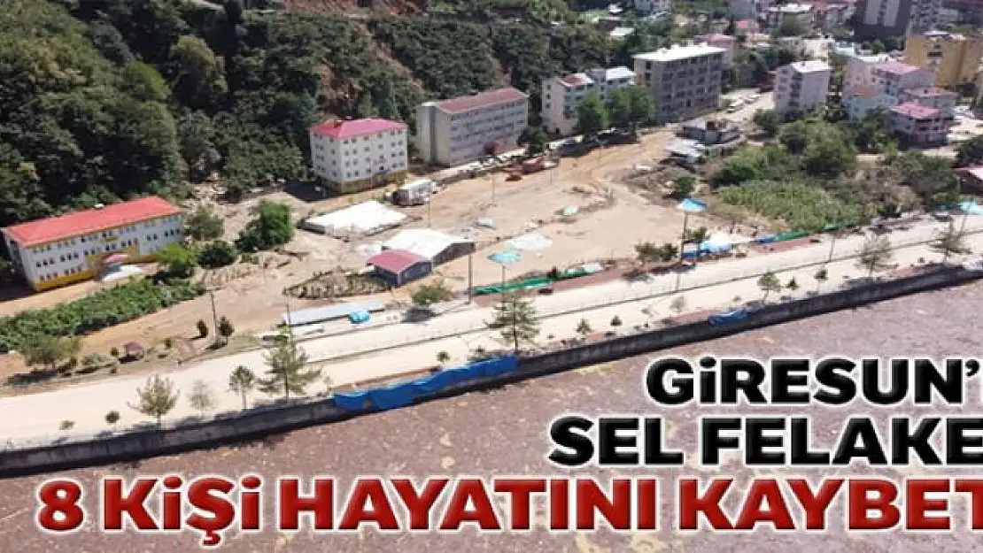 Giresun'daki selde hayatını kaybedenlerin sayısı 8'e yükseldi