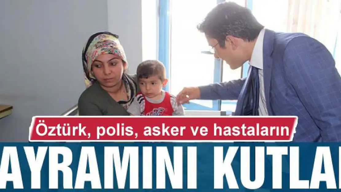 Kaymakam Öztürk, polis, asker ve hastaların bayramını kutladı