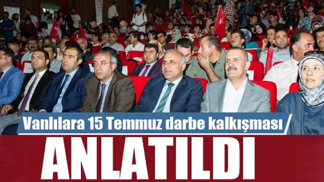 Vanlılara 15 Temmuz darbe kalkışması anlatıldı 