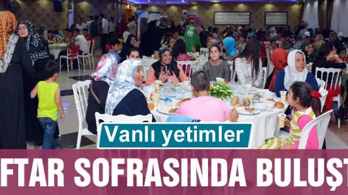 Vanlı yetimler iftar sofrasında buluştu