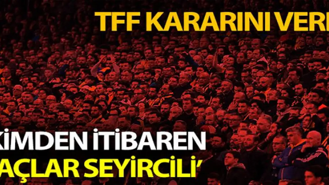 TFF kararını verdi: 'Ekim'den itibaren maçlar seyircili'