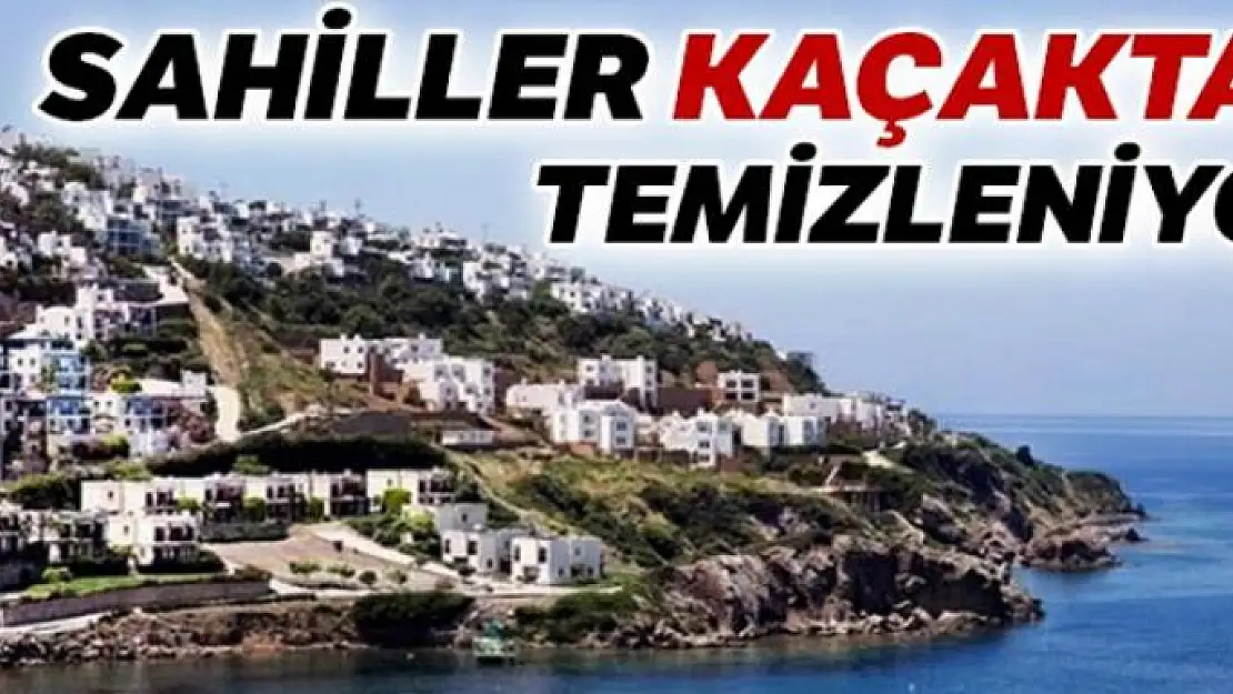 Sahiller kaçaktan temizleniyor