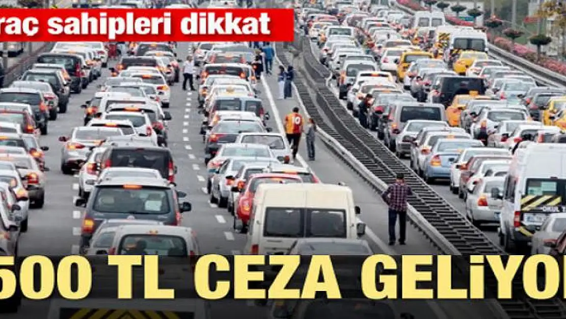 Araç sahipleri dikkat! 2500 TL ceza geliyor