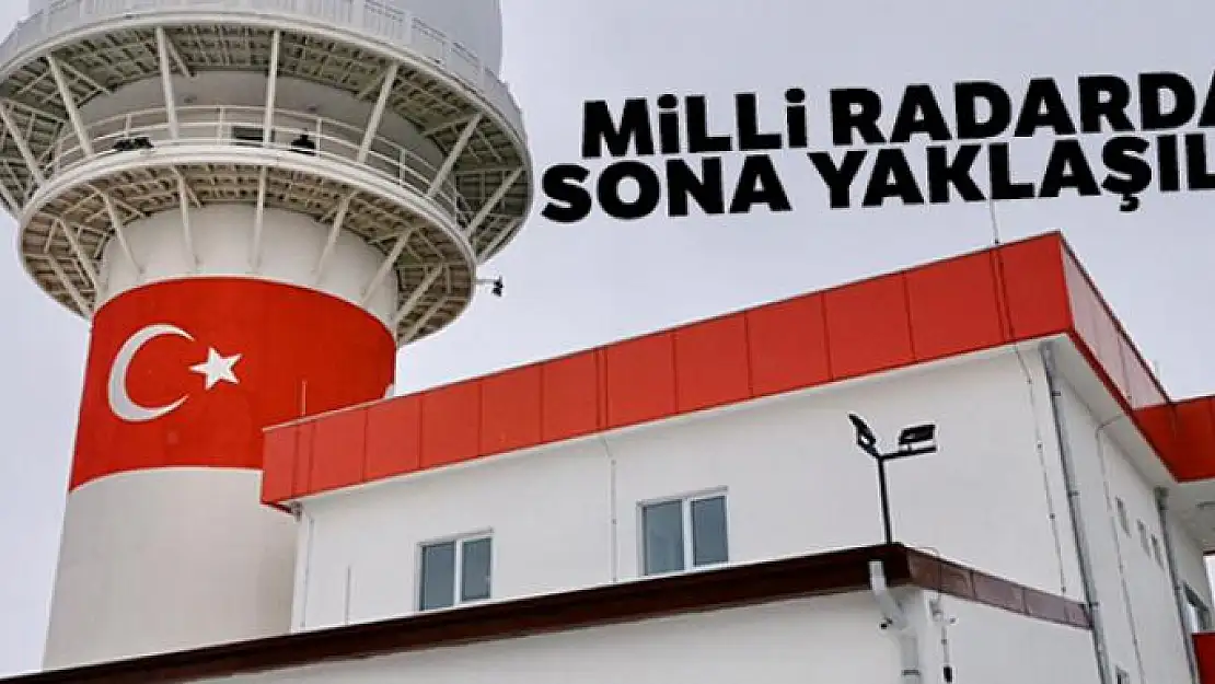 Milli radarda sona yaklaşıldı