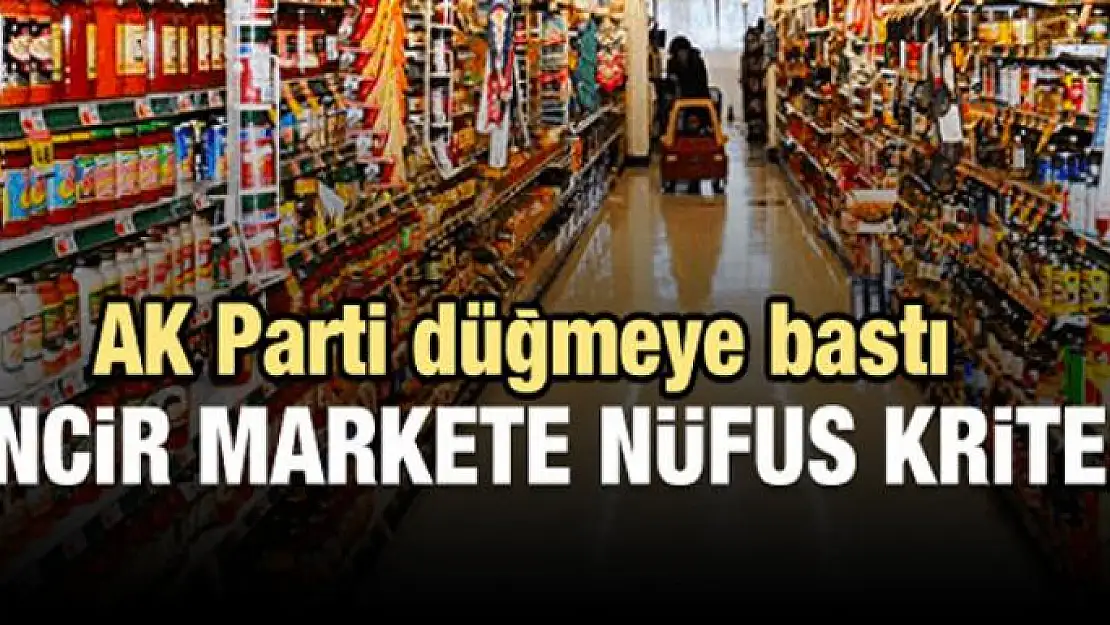 Zincir markete nüfus sınırlaması geliyor