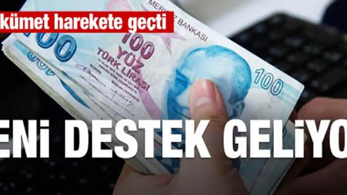 Hükümet harekete geçti! Yeni destek geliyor