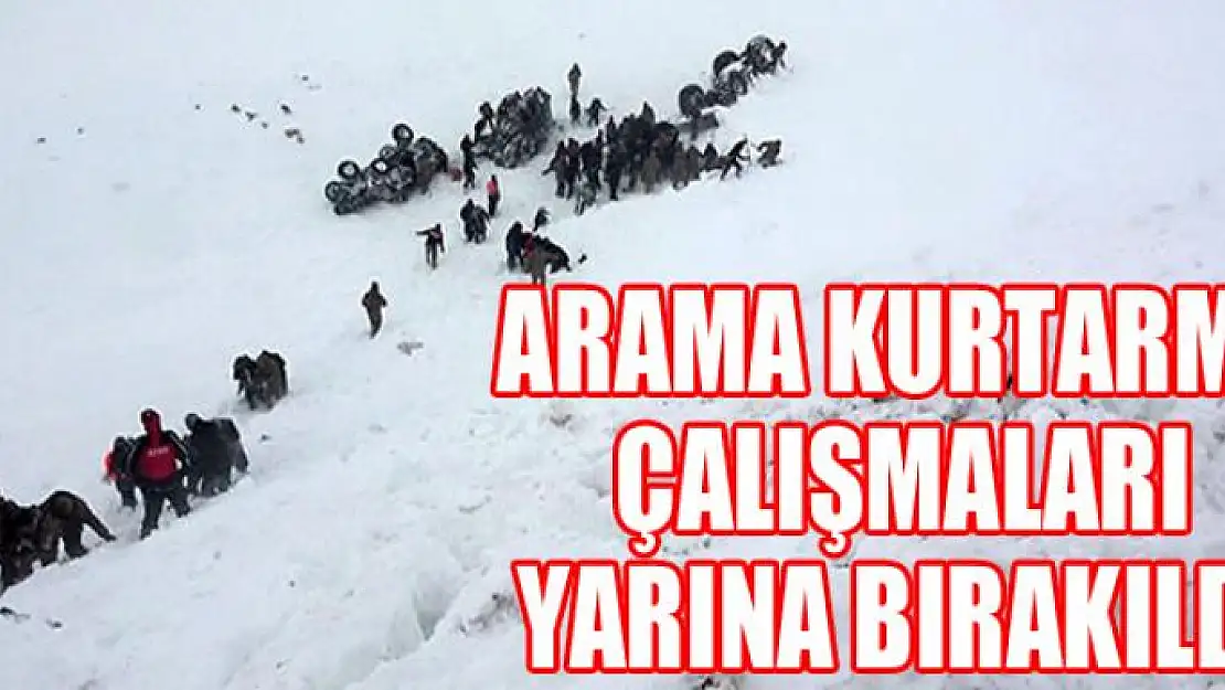 Çığ bölgesinde arama kurtarma çalışmaları yarına bırakıldı