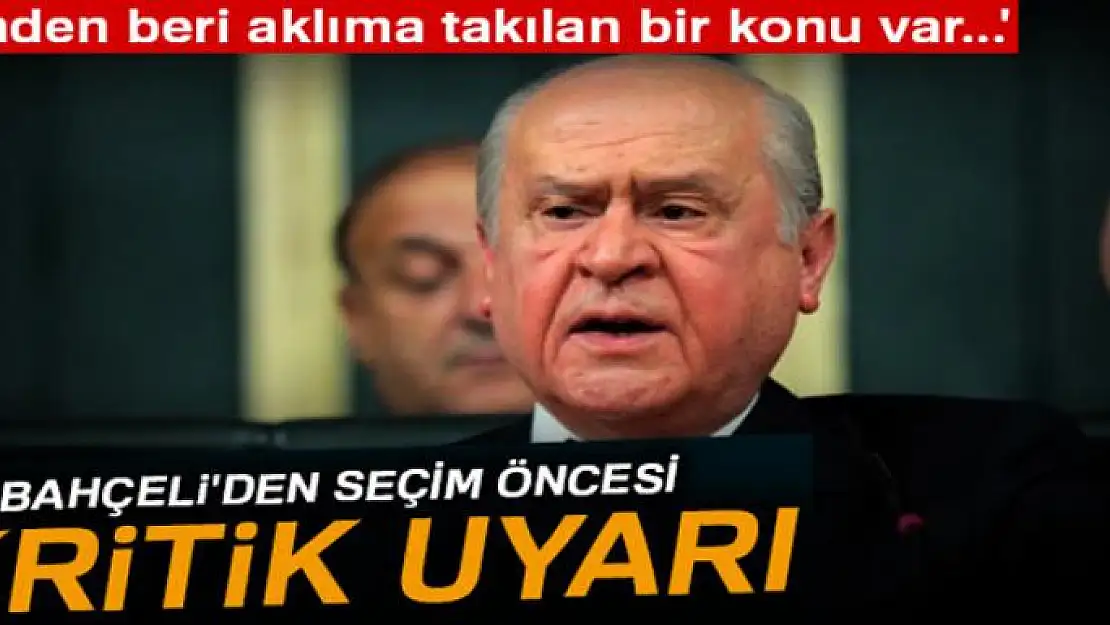 Bahçeli'den seçim öncesi kritik uyarı!