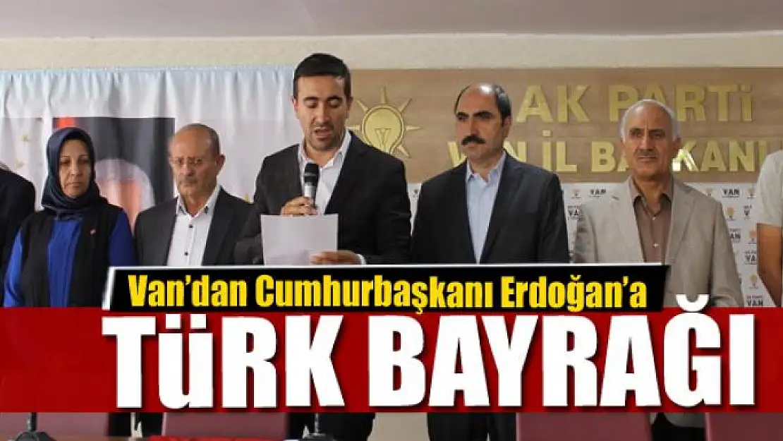 Van'dan Cumhurbaşkanı Erdoğan'a Türk bayrağı 