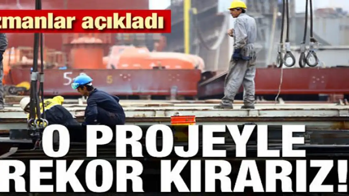 Uzmanlar açıkladı! O projeyle istihdam rekoru kırarız