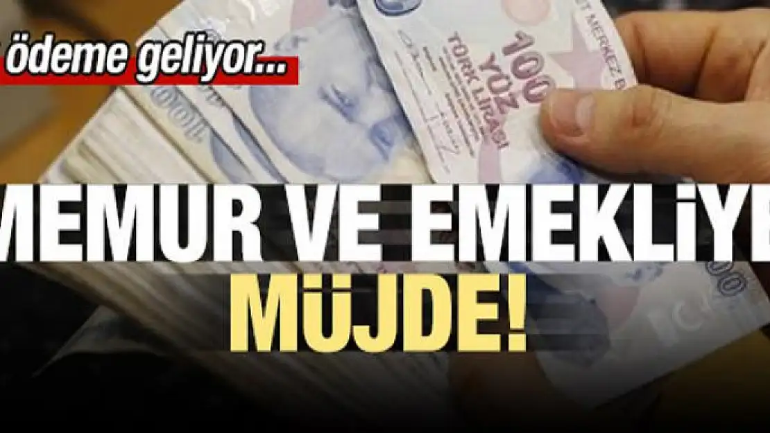 Memur ve emekliye müjde! İlk ödeme geliyor