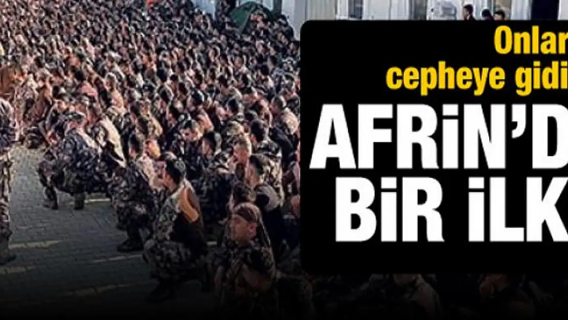 Afrin'de bir ilk! Onlar da cepheye gidiyor