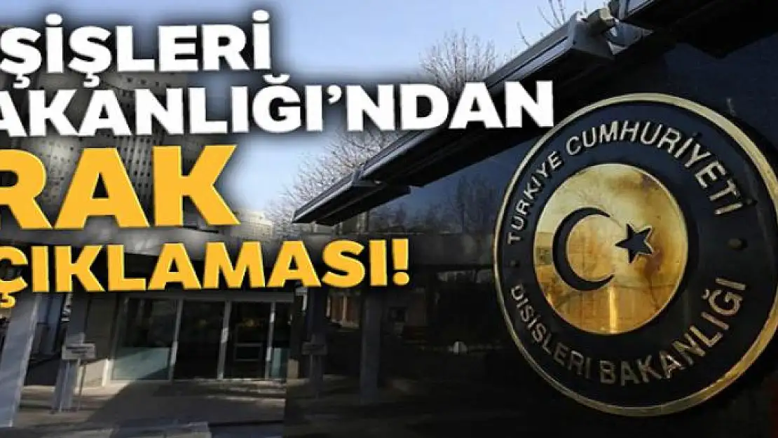 Dışişleri Bakanlığı'ndan Irak açıklaması