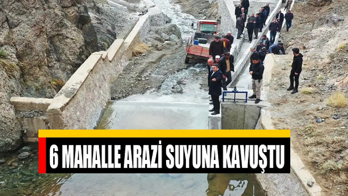 6 mahalle arazi suyuna kavuştu