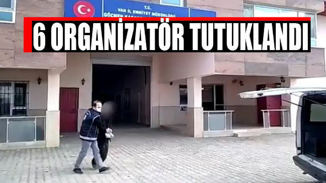 6 organizatör tutuklandı