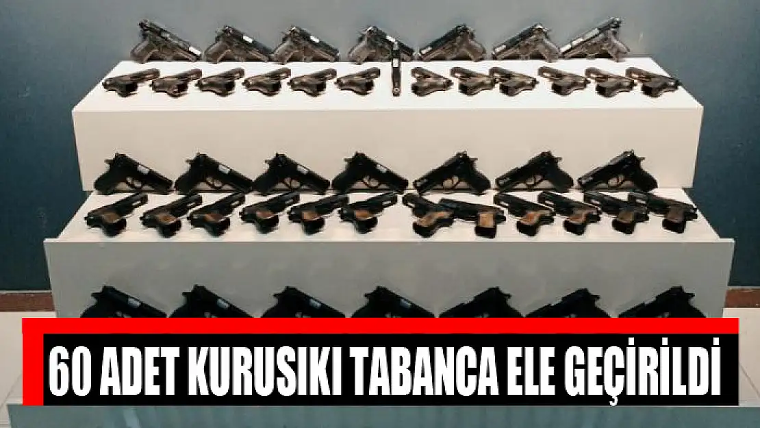 60 adet kurusıkı tabanca ele geçirildi