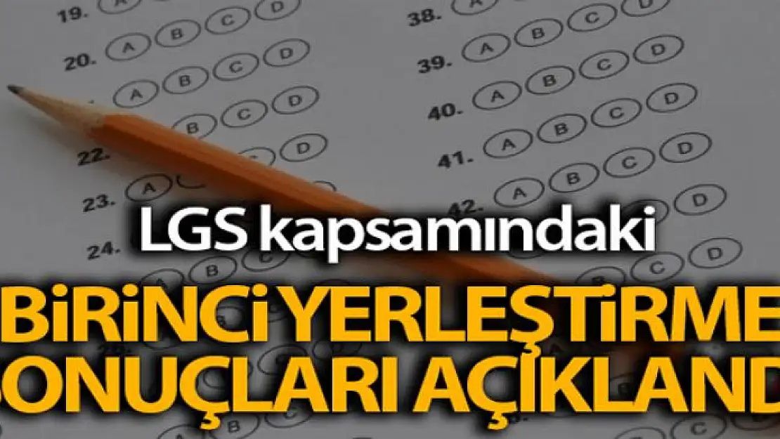 Liselere Geçiş Sistemi kapsamındaki birinci yerleştirme sonuçları açıklandı