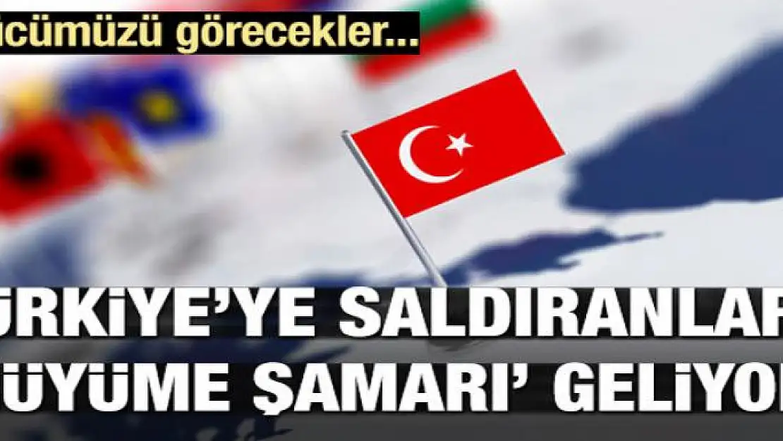 Türkiye'ye saldıranlara 'büyüme şamarı' geliyor!