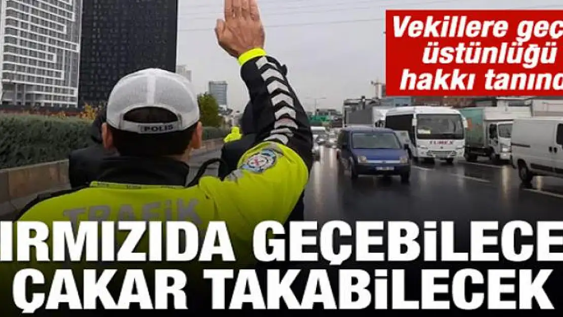 Milletvekillerine kırmızı ışıkta geçme ve çakar hakkı