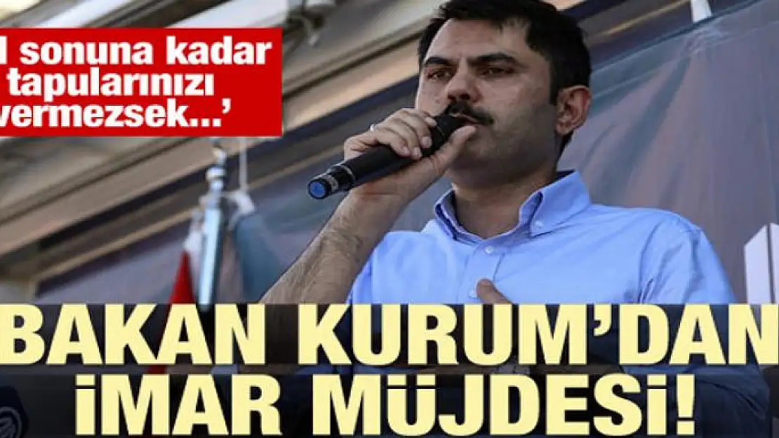 Bakan Murat Kurum'dan imar müjdesi