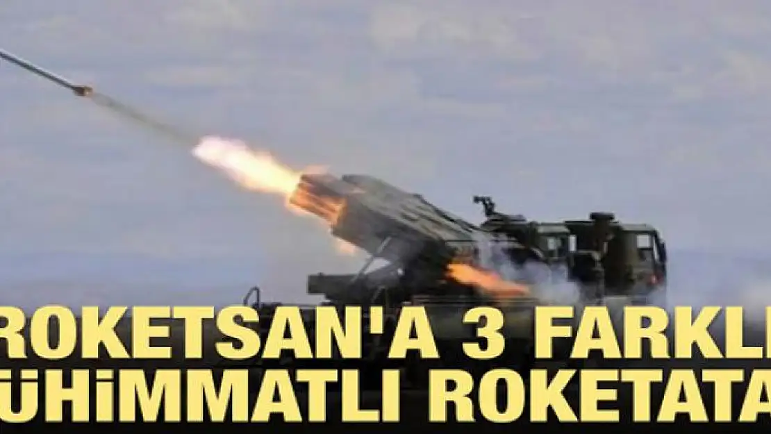 ROKETSAN'a 3 farklı mühimmatlı roketatar